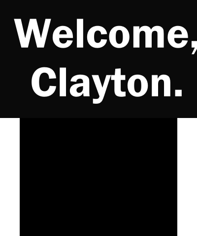 Welcome, Clayton